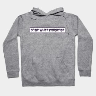 Some White Nonsense Hoodie